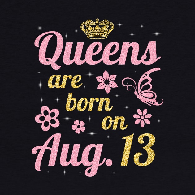 Queens Are Born On August 13 Happy Birthday To Me You Nana Mommy Sister Wife Daughter by joandraelliot